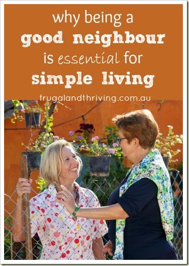 why being a good neighbour is essential for simple living