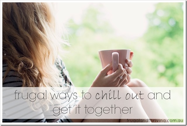 frugal ways to chill out and get it together