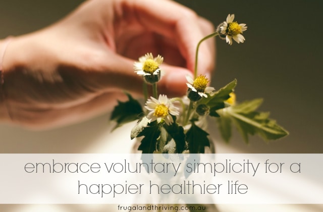 embrace voluntary simplicity for a happier, healthier life