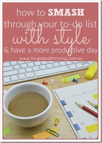 how to smash through your to do list with style and have a more productive day