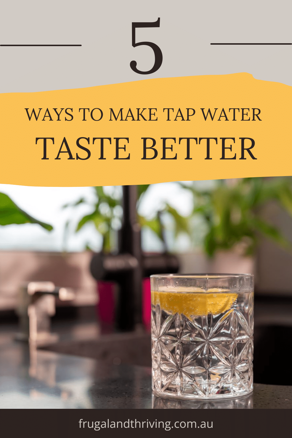 5 Ways to Make Your Tap Water Taste as Good as Bottled
