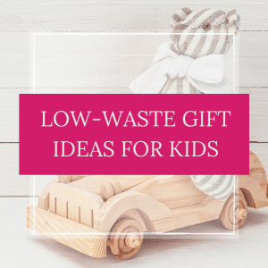 low waste gift ideas for kids