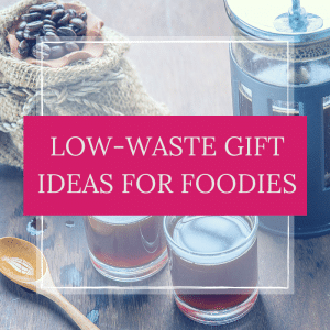 low waste gift ideas for foodies