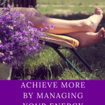 achieve more by managing your energy not your time pin